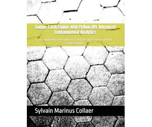 Google Earth Engine with Python API: Advanced Environmental Analytics: A Comprehensive Guide for Scientists and Environmental Professionals