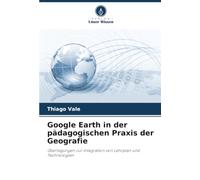 Google Earth in der pädagogischen Praxis der Geografie: Überlegungen zur Integration von Lehrplan und Technologien