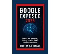Google Exposed 2025: Gemini, AI Takeover, Privacy Battles, and the Search Revolution