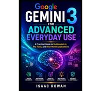 Google Gemini 3 for Advanced Everyday Use: A Practical Guide to Multimodal AI, Pro Tools, and Real-World Applications