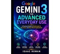 Google Gemini 3 for Advanced Everyday Use: A Practical Guide to Multimodal AI, Pro Tools, and Real-World Applications
