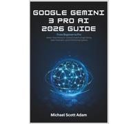 Google Gemini 3 Pro AI 2026 Guide: From Beginner to Advanced User: Master Deep Research, Content Creation, Image Editing, Video Generation, and AI Productivity Skills