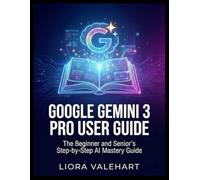 Google Gemini 3 Pro User Guide: The Beginner and Senior’s Step-by-Step AI Mastery Guide