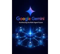 Google Gemini: Architecting the Multi-Agent Future