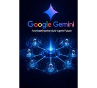 Google Gemini: Architecting the Multi-Agent Future
