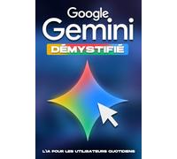 Google Gemini démystifié: L'IA pour les utilisateurs quotidiens
