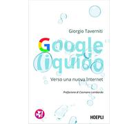 Google liquido. Verso una nuova Internet