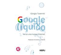 Google liquido. Verso una nuova Internet - Taverniti Giorgio