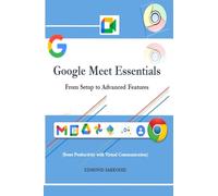 Google Meet Essentials: From Setup to Advanced Features