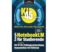 Google NotebookLM für Studierende | Die kostenlose KI für Prüfungsvorbereitung, Hausarbeiten und Referate: Fakten statt Halluzinationen