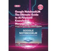 Google NotebookLM: The Ultimate Guide to AI Powered Knowledge Management