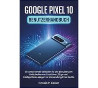Google Pixel 10 Benutzerhandbuch: Ein umfassender Leitfaden für alle Benutzer zum Freischalten von Funktionen, Tipps und intelligenteren Wegen zur Verwendung Ihres Geräts