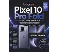 Google Pixel 10 Pro Fold Benutzerhandbuch: Fortgeschrittene Tricks, einfache Anleitungen und Alltagslösungen für jeden Pixel-Nutzer