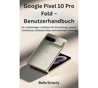 Google Pixel 10 Pro Fold - Benutzerhandbuch: Ihr vollständiger Leitfaden für Einrichtung, smarte Funktionen, brillante Fotos und maximale Leistung