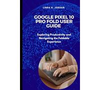 Google Pixel 10 Pro Fold User Guide: Exploring Productivity and Navigating the Foldable Experience