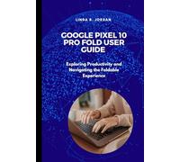 Google Pixel 10 Pro Fold User Guide: Exploring Productivity and Navigating the Foldable Experience