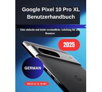 Google Pixel 10 Pro XL Benutzerhandbuch: Eine einfache und leicht verständliche Anleitung für alle Benutzer