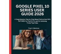 Google Pixel 10 , Pro, XL User Guide: Comprehensive Step-by-Step Manual Instructions With ILLUSTRATIONS for Pixel 10, Pro and XL Containing Tricks/Tips/Video