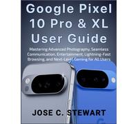 Google Pixel 10 Pro & XL User Guide: Mastering Advanced Photography, Seamless Communication, Entertainment, Lightning-Fast Browsing, and Next-Level Gaming for All Users
