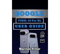 Google Pixel 10 Pro XL User Guide: Unlock Professional Photography, AI Productivity & Your Device Mastery: 3