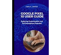 Google Pixel 10 User Guide: Exploring Customization and Full Smartphone Potential