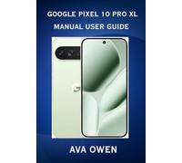 Google Pixel 10 XL Manual User Guide:A complete Step-by-step Manual And tips