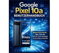 Google Pixel 10a Benutzerhandbuch: Meistern Sie Ihr Pixel 10a Tipps, Tricks und Schritt-für-Schritt-Anleitungen, um jede Funktion freizuschalten