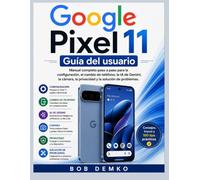 Google Pixel 11 Guía del usuario: Manual completo paso a paso para la configuración, el cambio de teléfono, la IA de Gemini, la cámara, la privacidad y la solución de problemas.