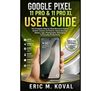 GOOGLE PIXEL 11 PRO & 11 PRO XL USER GUIDE: The Complete Step-by-Step Manual to Master Gemini, Camera, AI Feature, Setup Security, Battery, App, Photography, Messaging & Everyday Productivity