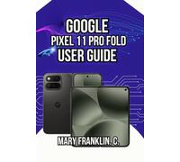 Google Pixel 11 Pro Fold User Guide: Photography Excellence, Battery Longevity, and Dual-Display Optimization: 3