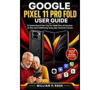 GOOGLE PIXEL 11 PRO FOLD USER GUIDE: The Complete Manual On How To Use Your Foldable Phone with Instructions for Setup, Gemini AI Multitasking, Camera, Apps, Connectivity & Security