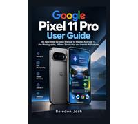 Google Pixel 11 Pro User Guide: An Easy Step-by-Step Manual to Master Android 17, Pro Photography, Hidden Shortcuts, and Gemini AI Features
