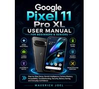 Google Pixel 11 Pro XL User Manual for Beginners & Seniors: Step-by-Step Setup, Gemini Intelligence, Camera Mastery, Accessibility, Troubleshooting, Security, Battery Saving, and Everyday Confidence