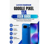 Google Pixel 11a User Guide: Camera Mastery, Battery Secrets, and Performance Optimization