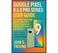 GOOGLE PIXEL 9 & 9 PRO SERIES USER GUIDE: The Complete Step-by-Step Manual to Master Your Pixel 9, 9 Pro & 9 Pro XL with Android 14, Gemini AI, and Tensor G4. Covers Camera, Setup, Security, & Hidden