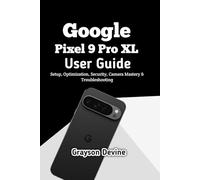 Google Pixel 9 Pro XL User Guide: Setup, Optimization, Security, Camera Mastery & Troubleshooting