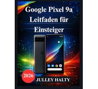 Google Pixel 9a Leitfaden für Einsteiger: Ein praktischer Leitfaden zur Einrichtung, den Funktionen und der Sicherheit Ihres Telefons