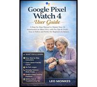 Google Pixel Watch 4 User Guide: A Step-by-Step Manual to Master Your AI Smartwatch on Wear OS 6, with Pro Tips & Tricks-Easy to Follow and Perfect for Beginners and Seniors