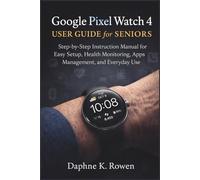 Google Pixel Watch 4 User Guide for Seniors: Step-by-Step Instruction Manual for Easy Setup, Health Monitoring, Apps Management, and Everyday Use