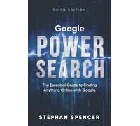 Google Power Search: The Essential Guide to Finding Anything Online With Google