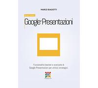 Google Presentazioni - Manuale Completo: Funzionalità basilari e avanzate di Google Presentazioni (Google Slides) per utilizzi strategici.: Volume 8