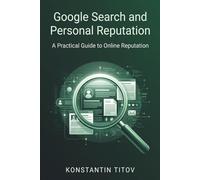 Google Search and Personal Reputation: A Practical Guide to Online Reputation