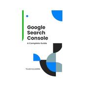 Google Search Console: A complete Guide 2025