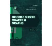 Google Sheets Charts & Graphs: Your Road from Novice to Skilled Professional
