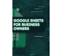Google Sheets for Business Owners: Your Road from Novice to Skilled Professional