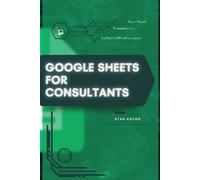 Google Sheets for Consultants: Your Road from Novice to Skilled Professional