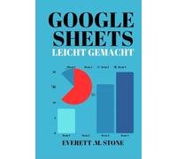 GOOGLE SHEETS LEICHT GEMACHT: Ein Handbuch für Anfänger und Senioren zum Organisieren, Budgetieren und Vereinfachen von Aufgaben mit leicht verständlichen Anweisungen