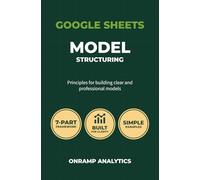 Google Sheets Model Structuring: Principles for Building Clear and Professional Models