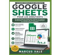 GOOGLE SHEETS POUR DÉBUTANTS: Le guide complet, étape par étape, des tableurs, des formules, des graphiques, de la gestion des données et de la productivité