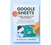 Google Sheets User Guide for Beginners: A Complete Process to Formulas, Real-Time Collaboration, Data Visualization, and AI-Powered Analysis